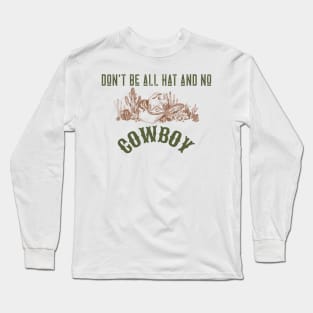 Don't be all hat and no cowboy Long Sleeve T-Shirt